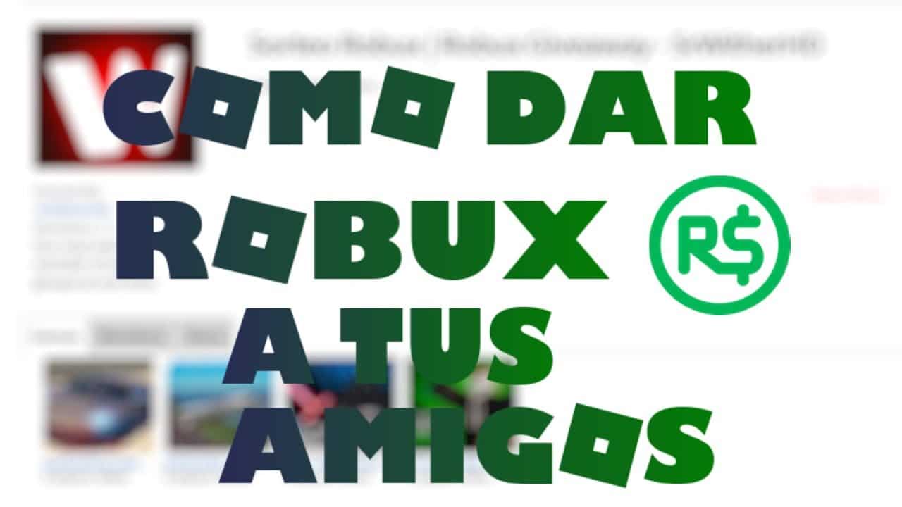 como regalar robux guia definitiva para sorprender a los jugadores de roblox